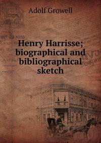 Henry Harrisse; biographical and bibliographical sketch