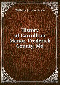 History of Carrollton Manor, Frederick County, Md.