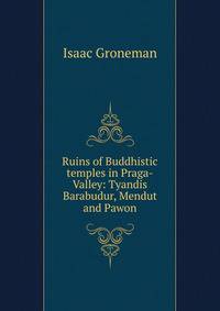 Ruins of Buddhistic temples in Praga-Valley: Tyandis Barabudur, Mendut and Pawon