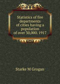 Statistics of fire departments of cities having a population of over 30,000. 1917