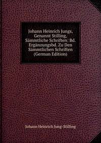 Johann Heinrich Jungs, Genannt Stilling, Sammtliche Schriften: Bd. Erganzungsbd. Zu Den Sammtlichen Schriften (German Edition)