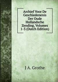 Archief Voor De Geschiedenenis Der Oude Hollandsche Zending, Volumes 1-3 (Dutch Edition)