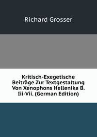 Kritisch-Exegetische Beitrage Zur Textgestaltung Von Xenophons Hellenika B. Iii-Vii. (German Edition)