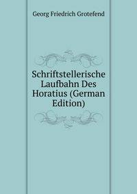 Schriftstellerische Laufbahn Des Horatius (German Edition)