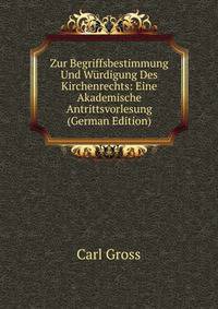 Zur Begriffsbestimmung Und Wurdigung Des Kirchenrechts: Eine Akademische Antrittsvorlesung (German Edition)