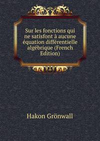 Sur les fonctions qui ne satisfont a aucune equation differentielle algebrique (French Edition)