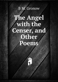 The Angel with the Censer, and Other Poems