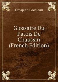 Glossaire Du Patois De Chaussin (French Edition)