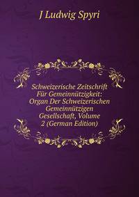 Schweizerische Zeitschrift Fur Gemeinnutzigkeit: Organ Der Schweizerischen Gemeinnutzigen Gesellschaft, Volume 2 (German Edition)