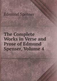 The Complete Works in Verse and Prose of Edmund Spenser, Volume 4