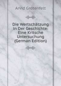 Die Wertschatzung in Der Geschichte: Eine Kritsche Untersuchung (German Edition)