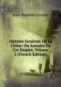 Histoire Generale De La Chine: Ou Annales De Cet Empire, Volume 2 (French Edition)