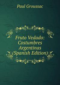 Fruto Vedado: Costumbres Argentinas (Spanish Edition)