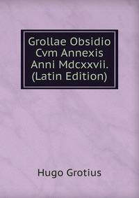 Grollae Obsidio Cvm Annexis Anni Mdcxxvii. (Latin Edition)