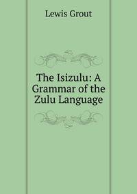 The Isizulu: A Grammar of the Zulu Language