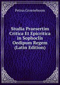 Studia Praesertim Critica Et Epicritica in Sophoclis Oedipum Regem (Latin Edition)