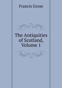 The Antiquities of Scotland, Volume 1