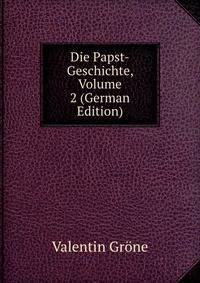 Die Papst-Geschichte, Volume 2 (German Edition)
