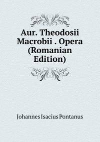 Aur. Theodosii Macrobii . Opera (Romanian Edition)