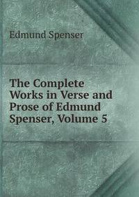 The Complete Works in Verse and Prose of Edmund Spenser, Volume 5