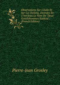 Observations Sur L'italie Et Sur Les Italiens, Donn?es En 1764 Sous Le Nom De "Deux Gentilshommes Su?dois". (French Edition)