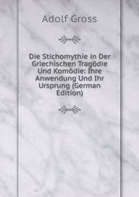 Die Stichomythie in Der Griechischen Tragodie Und Komodie: Ihre Anwendung Und Ihr Ursprung (German Edition)