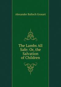 The Lambs All Safe: Or, the Salvation of Children