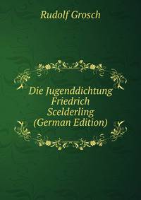 Die Jugenddichtung Friedrich Scelderling (German Edition)