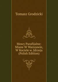 Mowy Parafijalne: Miane W Warszawie, W Kociele w. Jdrzeja (Polish Edition)