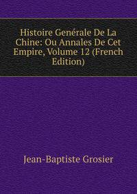 Histoire Generale De La Chine: Ou Annales De Cet Empire, Volume 12 (French Edition)