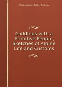 Gaddings with a Primitive People, Sketches of Alpine Life and Customs