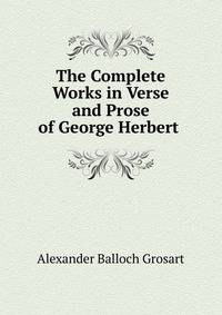 The Complete Works in Verse and Prose of George Herbert .