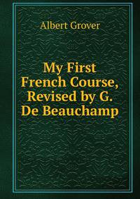 My First French Course, Revised by G. De Beauchamp