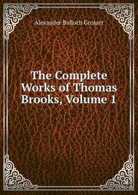The Complete Works of Thomas Brooks, Volume 1