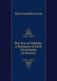The Star of Valhalla: A Romance of Early Christianity in Norway