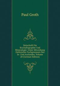 Zeitschrift Fur Krystallographie Und Mineralogie: Unter Mitwirkung Zahlreicher Fachgenossen Des In- Und Auslandes, Volume 20 (German Edition)