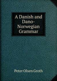 A Danish and Dano-Norwegian Grammar