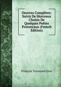 Oeuvres Completes: Suivis De Morceaux Choisis De Quelques Poetes Provencaux (French Edition)