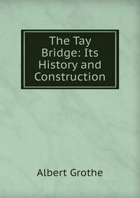 The Tay Bridge: Its History and Construction