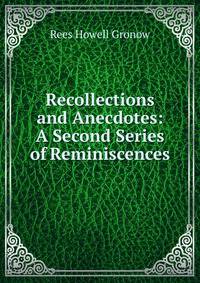 Recollections and Anecdotes: A Second Series of Reminiscences