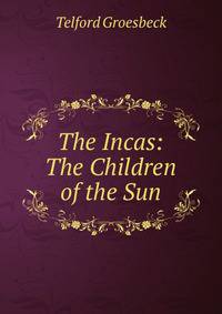 The Incas: The Children of the Sun