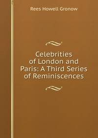 Celebrities of London and Paris: A Third Series of Reminiscences