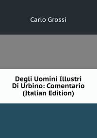 Degli Uomini Illustri Di Urbino: Comentario (Italian Edition)