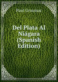 Del Plata Al Niagara (Spanish Edition)