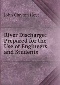 River Discharge: Prepared for the Use of Engineers and Students