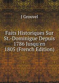 Faits Historiques Sur St.-Dominigue Depuis 1786 Jusqu'en 1805 (French Edition)