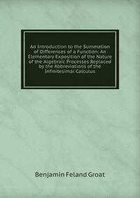 An Introduction to the Summation of Differences of a Function: An Elementary Exposition of the Nature of the Algebraic Processes Replaced by the Abbreviations of the Infinitesimal Calculus