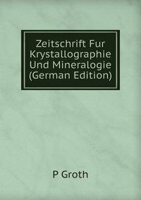 Zeitschrift Fur Krystallographie Und Mineralogie (German Edition)
