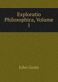 Exploratio Philosophica, Volume 1