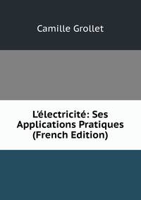 L'?lectricit?: Ses Applications Pratiques (French Edition)